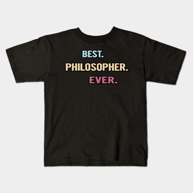 Best Philosopher Ever - Nice Gift Idea Kids T-Shirt by divawaddle